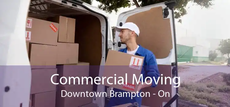Commercial Moving Downtown Brampton - On