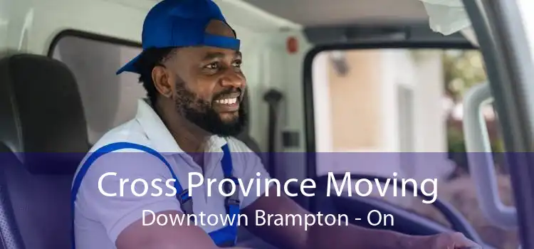 Cross Province Moving Downtown Brampton - On
