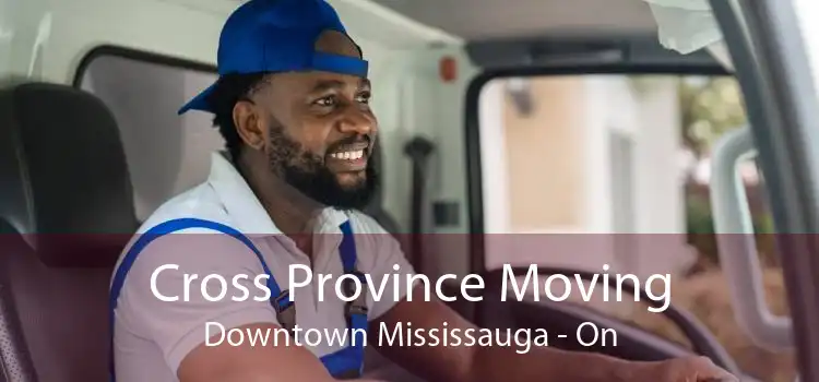 Cross Province Moving Downtown Mississauga - On