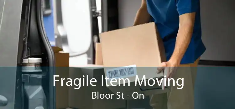 Fragile Item Moving Bloor St - On