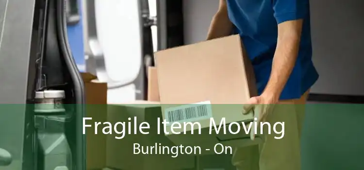 Fragile Item Moving Burlington - On