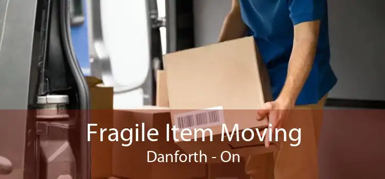 Fragile Item Moving Danforth - On