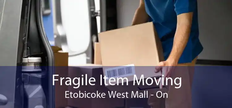 Fragile Item Moving Etobicoke West Mall - On