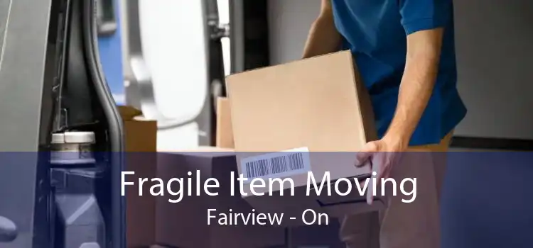 Fragile Item Moving Fairview - On