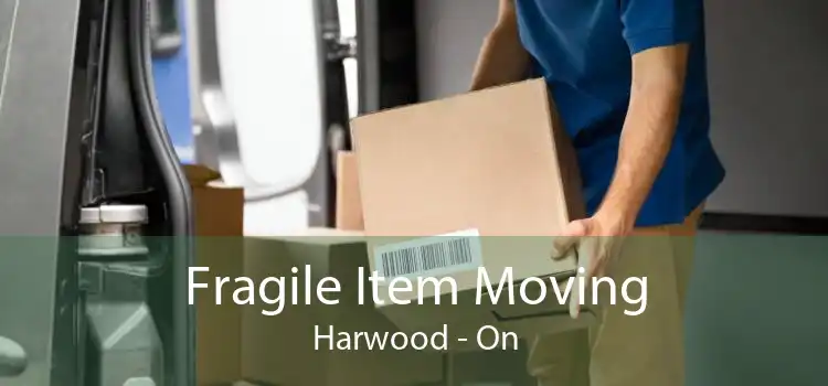 Fragile Item Moving Harwood - On