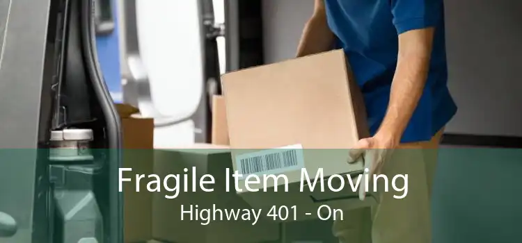 Fragile Item Moving Highway 401 - On