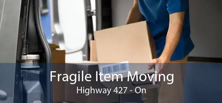 Fragile Item Moving Highway 427 - On