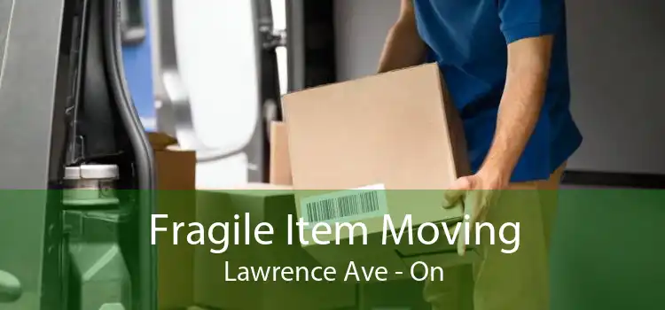 Fragile Item Moving Lawrence Ave - On
