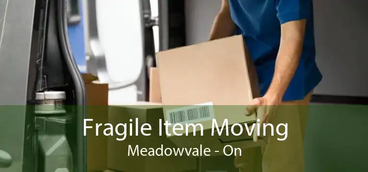 Fragile Item Moving Meadowvale - On