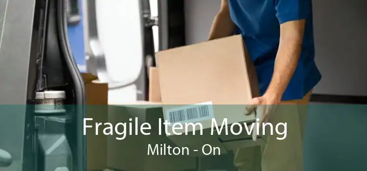 Fragile Item Moving Milton - On