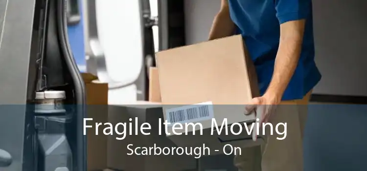 Fragile Item Moving Scarborough - On