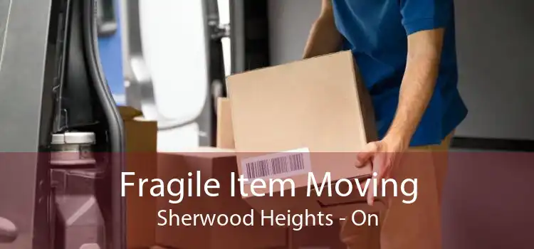Fragile Item Moving Sherwood Heights - On