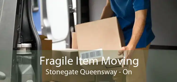 Fragile Item Moving Stonegate Queensway - On