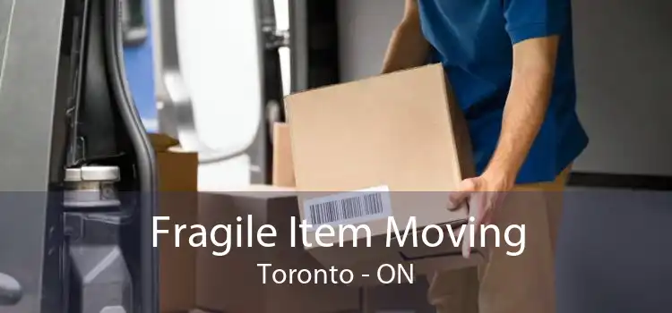 Fragile Item Moving Toronto - ON