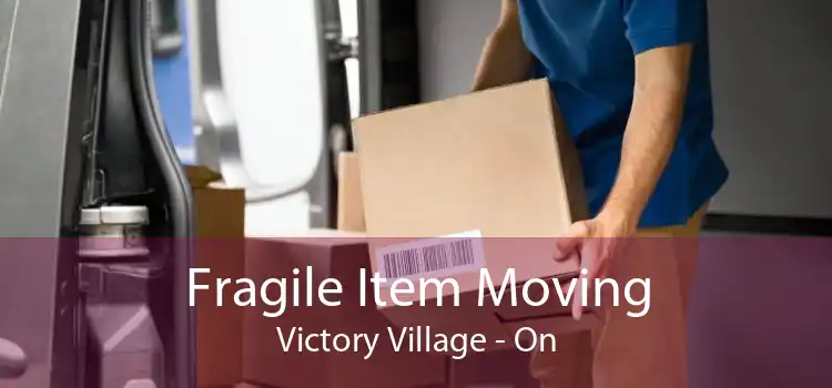 Fragile Item Moving Victory Village - On