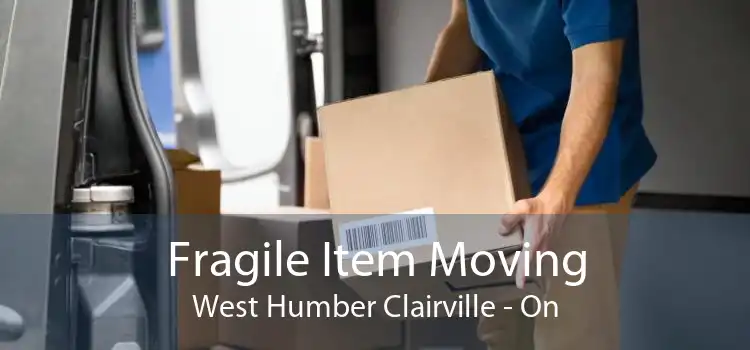 Fragile Item Moving West Humber Clairville - On