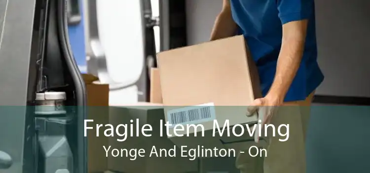 Fragile Item Moving Yonge And Eglinton - On