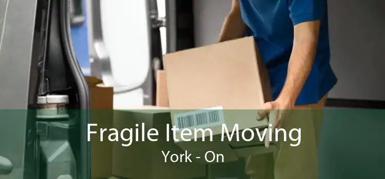 Fragile Item Moving York - On