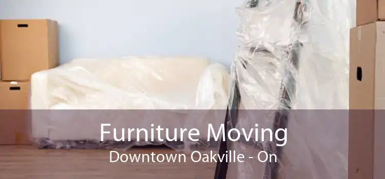 Furniture Moving Downtown Oakville - On