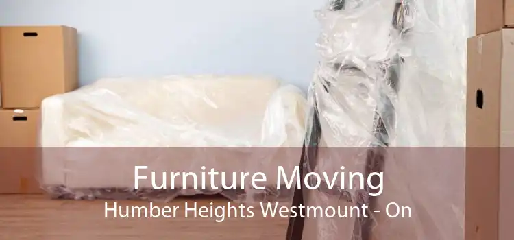 Furniture Moving Humber Heights Westmount - On