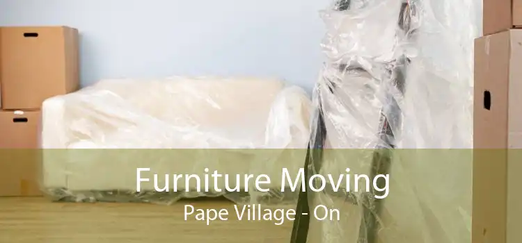 Furniture Moving Pape Village - On