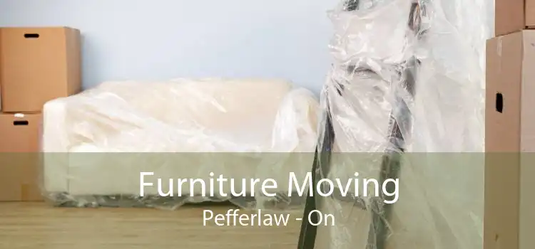 Furniture Moving Pefferlaw - On