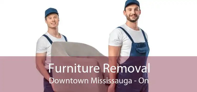 Furniture Removal Downtown Mississauga - On