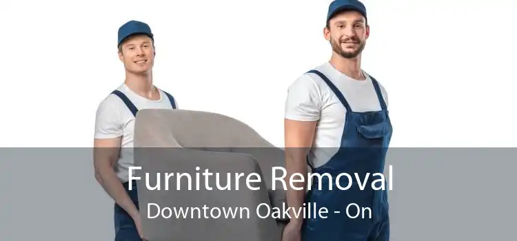 Furniture Removal Downtown Oakville - On