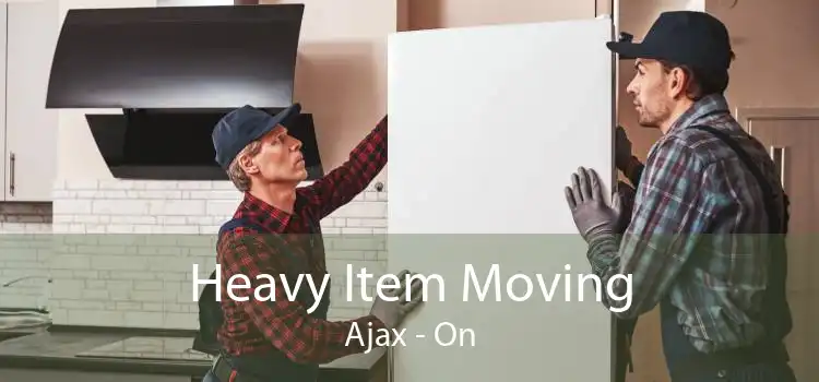 Heavy Item Moving Ajax - On