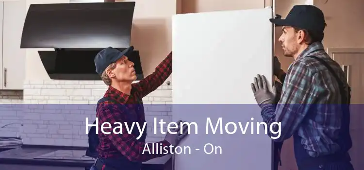 Heavy Item Moving Alliston - On