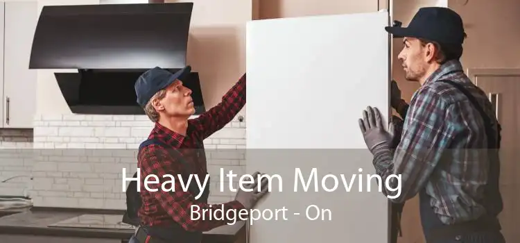 Heavy Item Moving Bridgeport - On