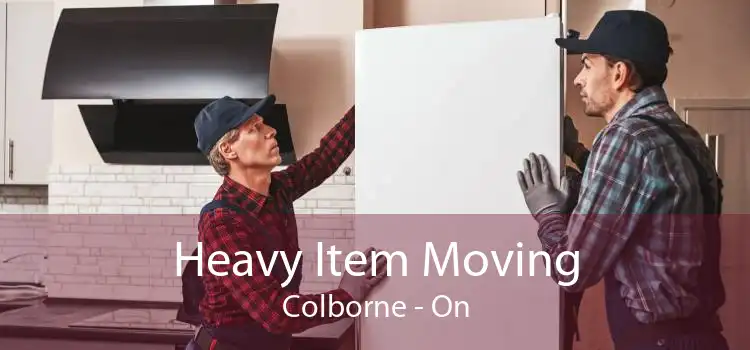 Heavy Item Moving Colborne - On