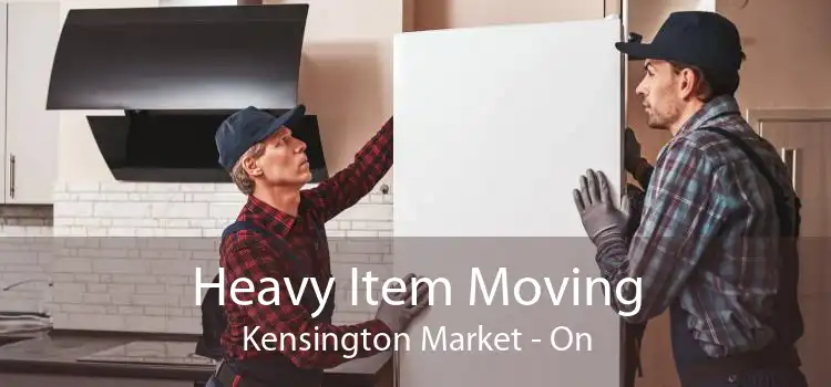 Heavy Item Moving Kensington Market - On
