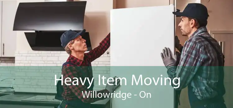 Heavy Item Moving Willowridge - On