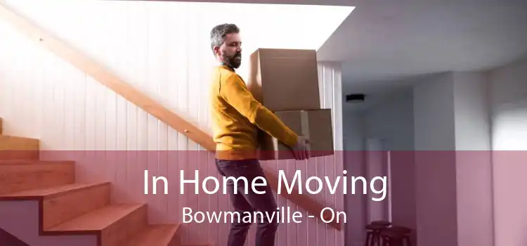 In Home Moving Bowmanville - On