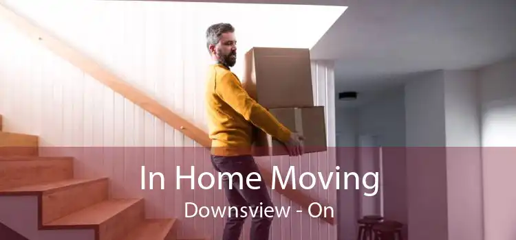 In Home Moving Downsview - On