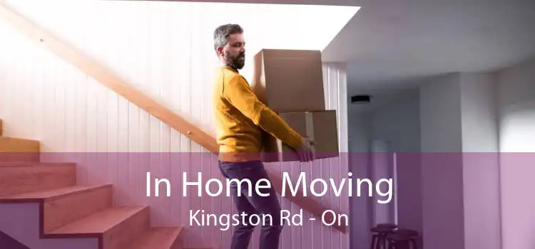 In Home Moving Kingston Rd - On