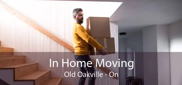 In Home Moving Old Oakville - On