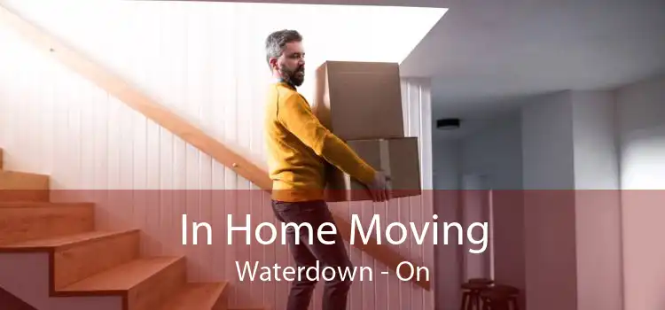 In Home Moving Waterdown - On