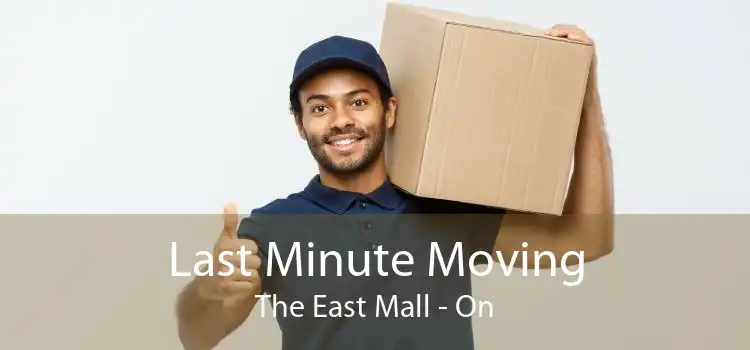 Last Minute Moving The East Mall - On