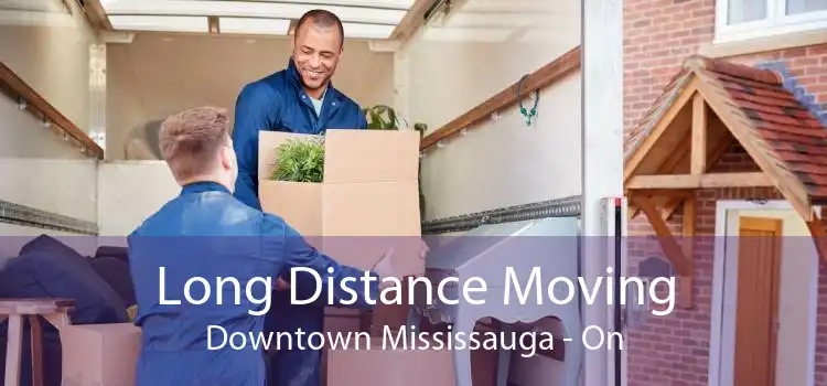 Long Distance Moving Downtown Mississauga - On