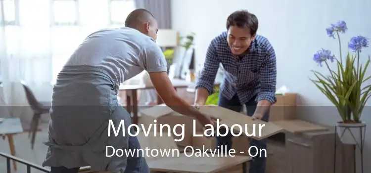 Moving Labour Downtown Oakville - On