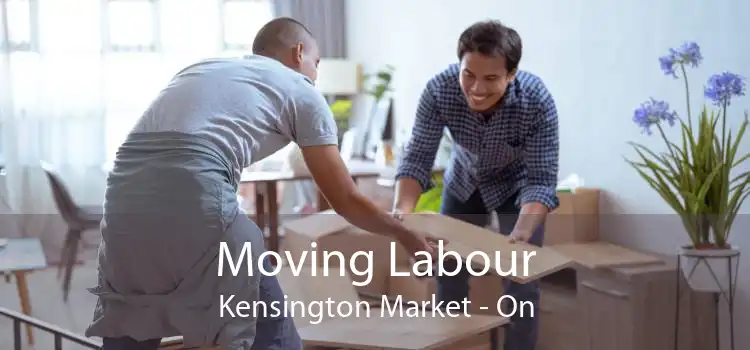 Moving Labour Kensington Market - On