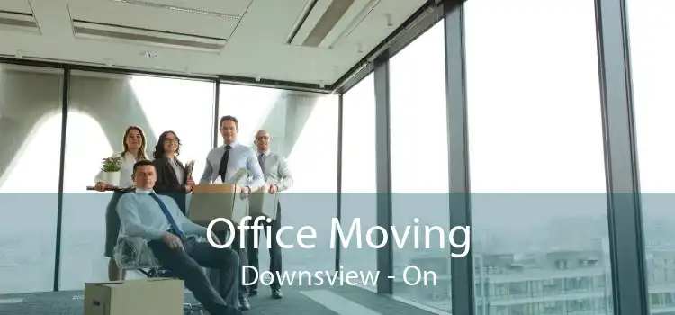 Office Moving Downsview - On