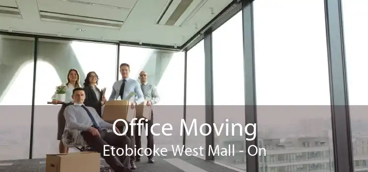 Office Moving Etobicoke West Mall - On