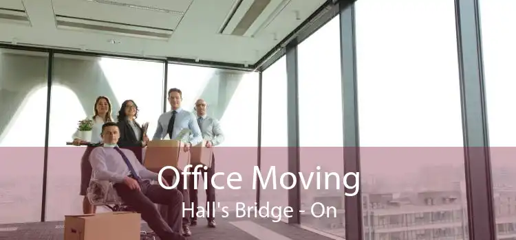 Office Moving Hall's Bridge - On