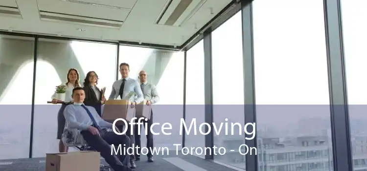 Office Moving Midtown Toronto - On