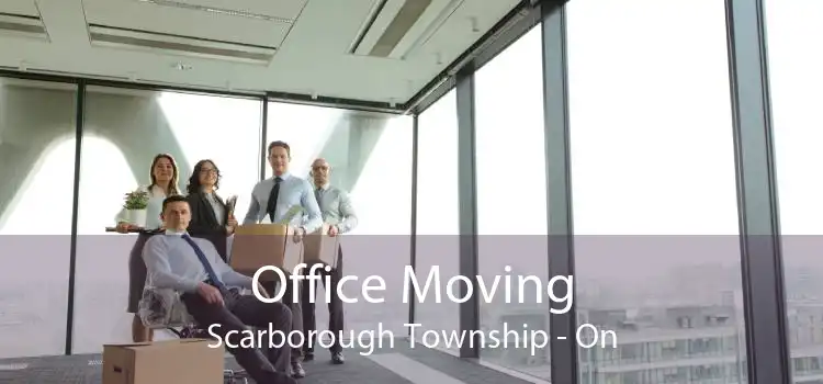Office Moving Scarborough Township - On