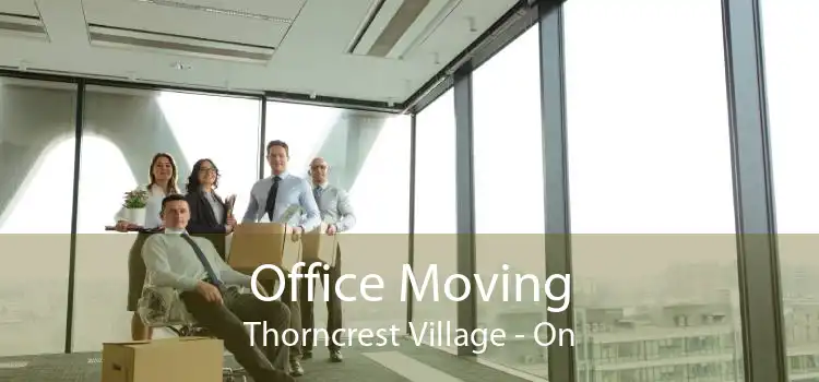 Office Moving Thorncrest Village - On