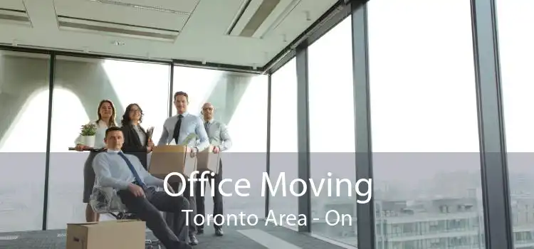 Office Moving Toronto Area - On